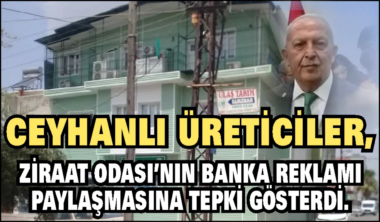 Ceyhanlı Üreticilerden Tepki: “Ziraat Odası Banka Reklamı Yapıyor, Çiftçiyi Kim Savunacak?”